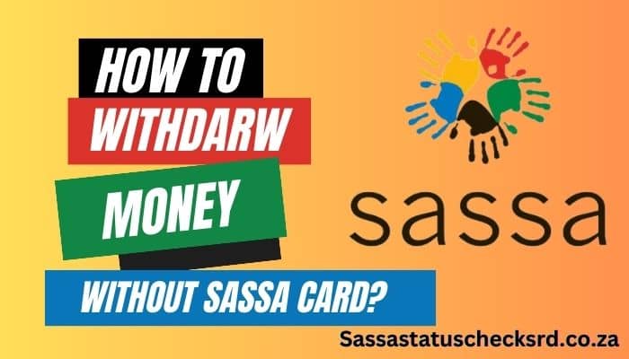 How to Withdraw Money Without the SASSA Card?